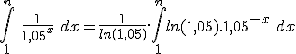 \int_1^n\ \frac{1}{1,05^x}\ dx = \frac{1}{ln(1,05)}.\int_1^n ln(1,05).1,05^{-x}\ dx
